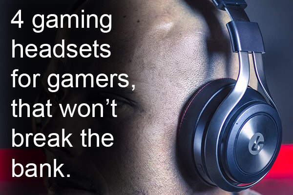4 Gaming Headsets for Gamers, That Won’t Break The Bank.